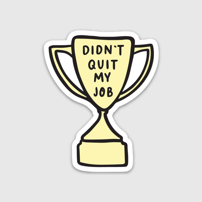 Didn't Quit my Job Sticker